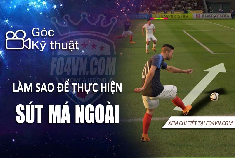 Làm sao để cầu thủ thực hiện cú sút má ngoài