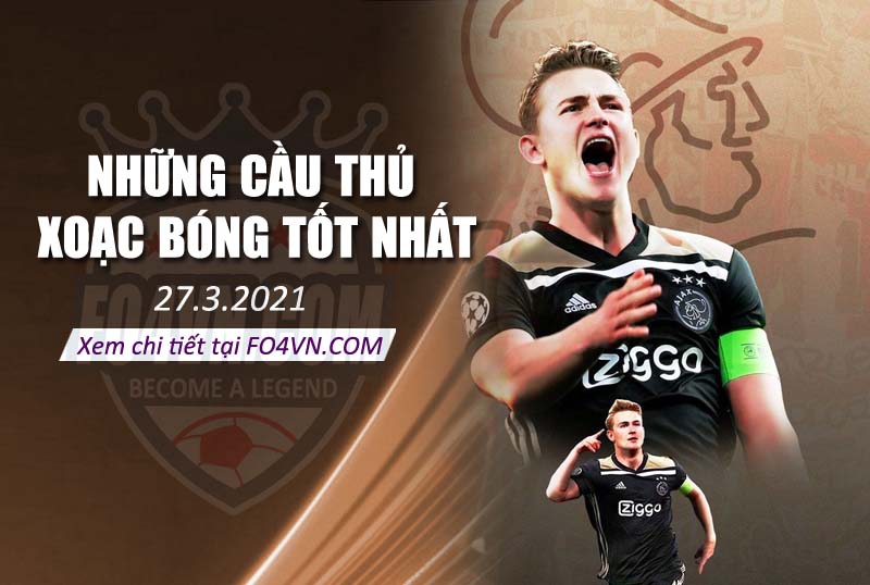 Những cầu thủ xoạc bóng hay nhất -27.3.2021