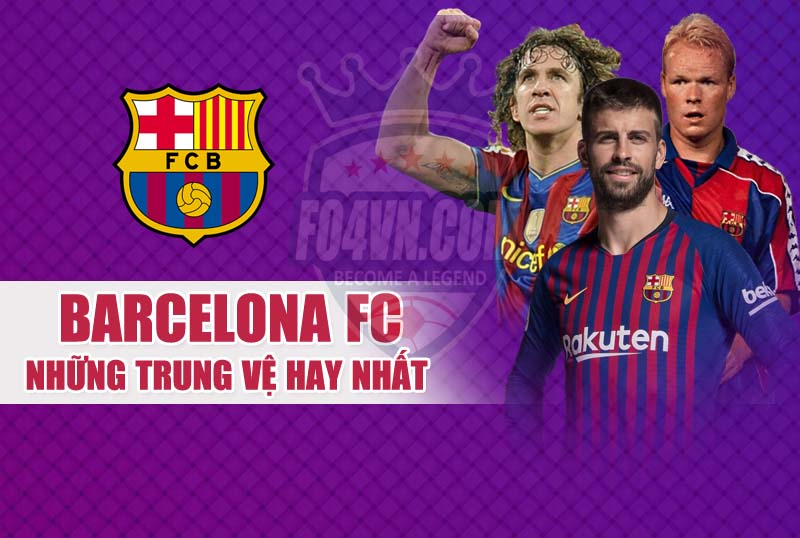 Những trung vệ hay nhất cho team Barca