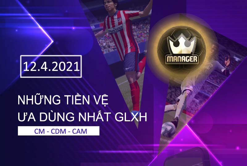 Những tiền vệ ưa dùng nhất GLXH -12.4.2021