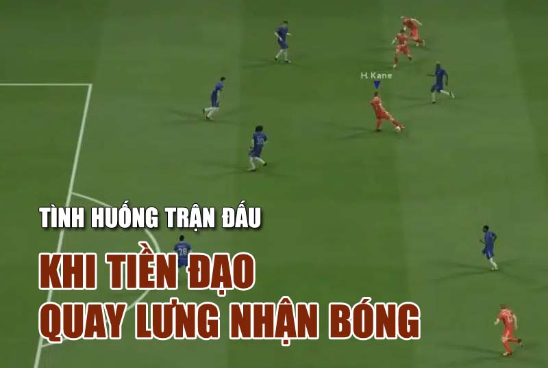 Tình huống trận đấu : khi tiền đạo quay lưng nhận bóng