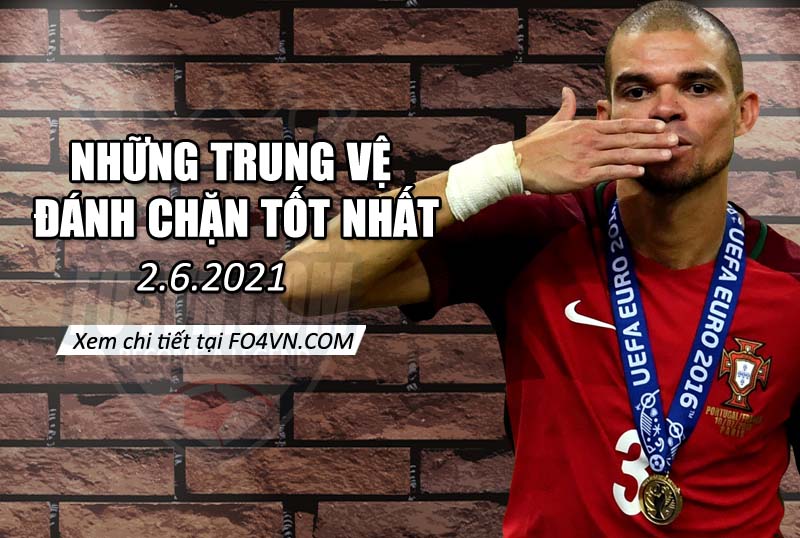 Những trung vệ đánh chặn tốt nhất -2.6.2021