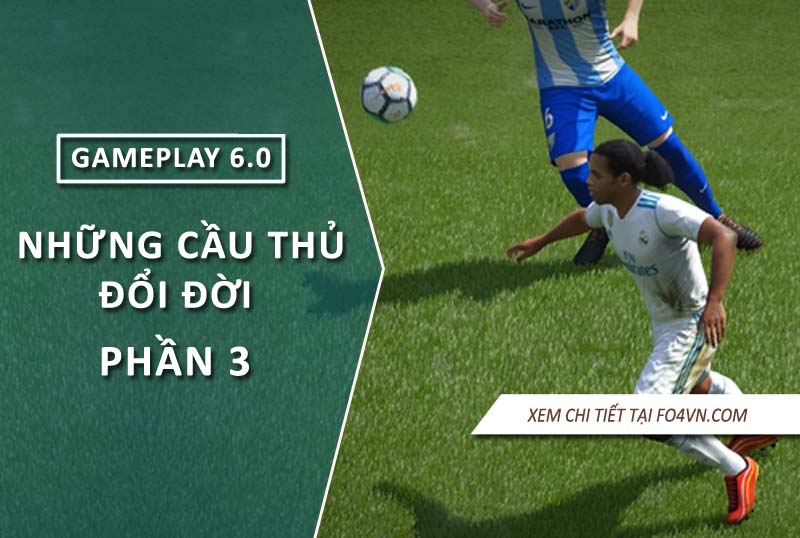 Những cầu thủ sẽ đổi đời nhờ gameplay 6.0 - P.3