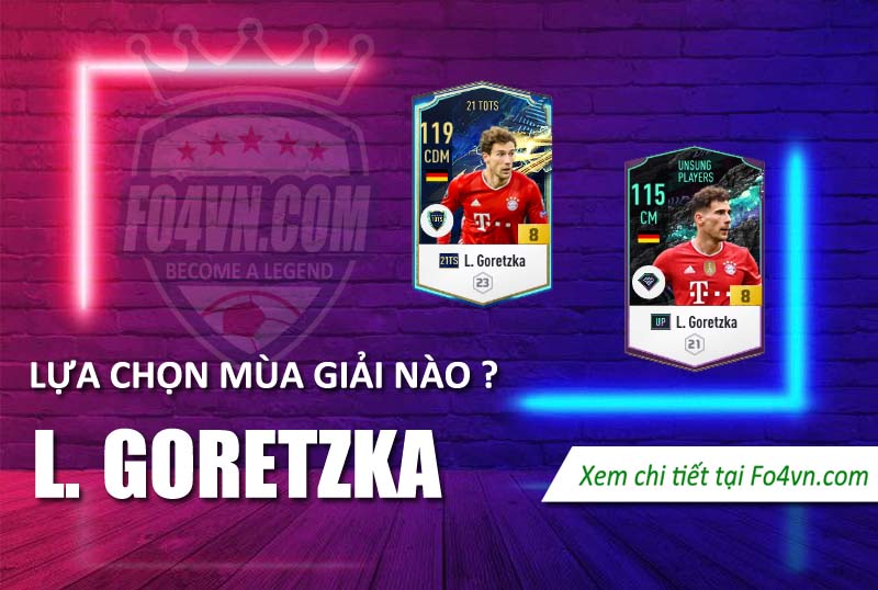 So sánh giữa Goretzka mùa giải 21TS và UP