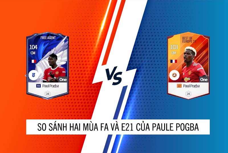 So sánh giữa hai mùa giải E21 và FA của Pogba