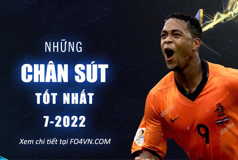 Top những chân sút tốt nhất Fo4 tháng 7.2022