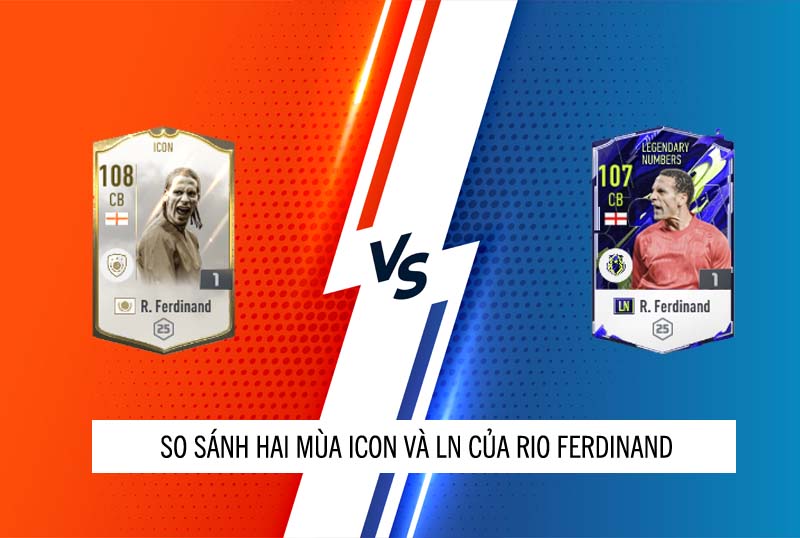 So sánh hai mùa giải Rio Ferdinand LN và Rio Ferdinand ICON