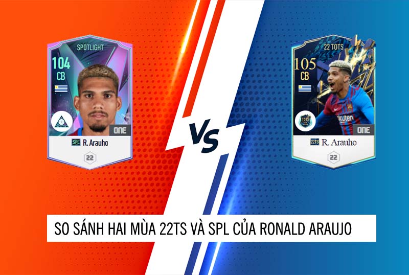 So sánh hai mùa giải 22TS và SPL của Ronald Araujo