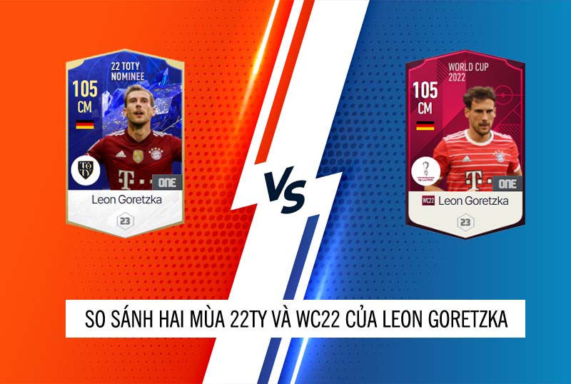 So sánh hai mùa giải 22TY và WC22 của Leon Goretzka