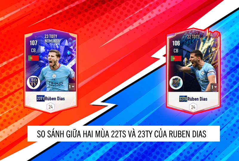 So sánh hai mùa giải 22TS và 23TY của Ruben Dias