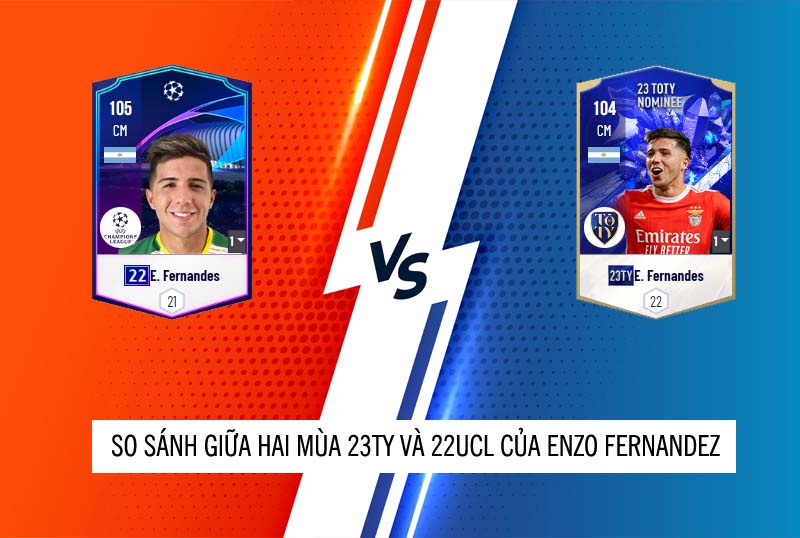 So sánh hai mùa giải 22UCL và 23TY của Enzo Fernandez