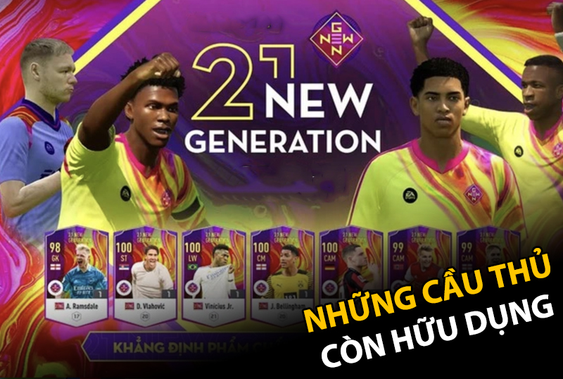 Top những cầu thủ vẫn còn hữu dụng mùa thẻ 21 New Generation