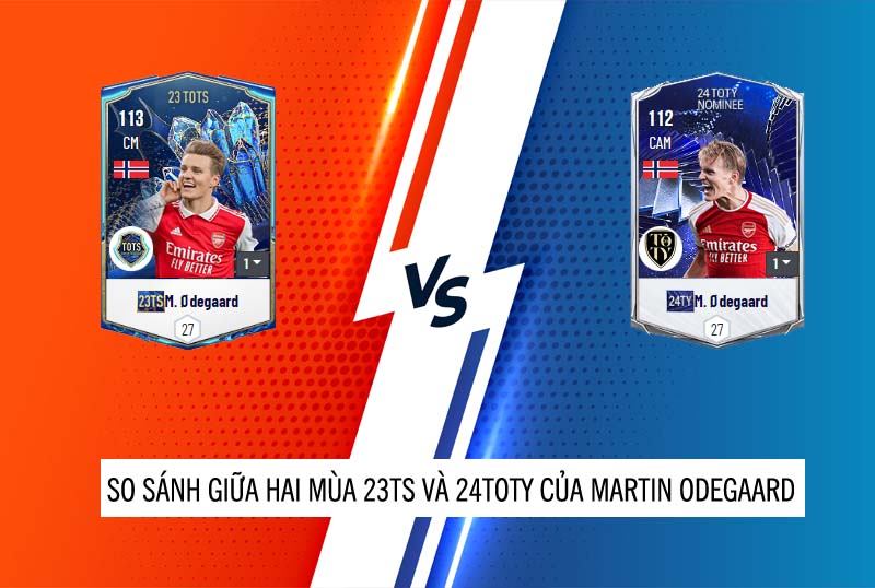 So sánh hai mùa giải 23TS và 24TOTY của Martin Odegaard