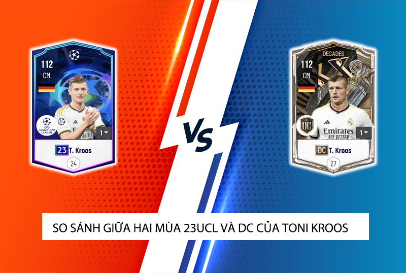 So sánh hai mùa giải 23UCL và DC của Toni Kroos trong FC Online