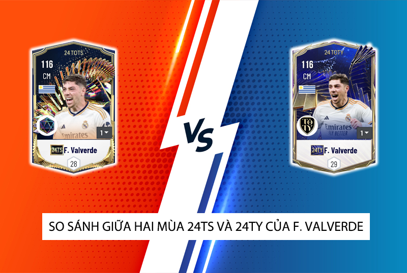 So sánh hai mùa giải 24TY và 24TS của F. Valverde trong FC Online