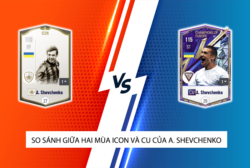 So sánh hai mùa giải ICON và CU của A. Shevchenko trong FC Online