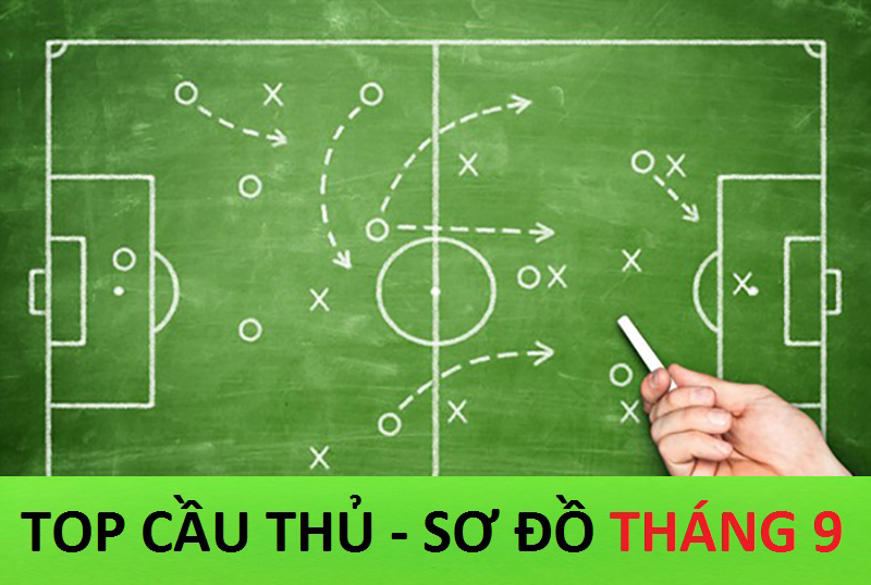 TOP CẦU THỦ – SƠ ĐỒ THÁNG 9