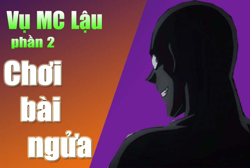 Phần 2 vụ MC lậu : Chơi bài ngửa