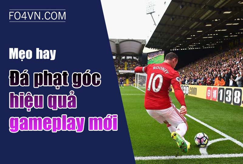 Mẹo đá phạt góc hiệu quả trong gameplay mới