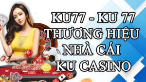 Ku77 - ku 77 - Thương hiệu nhà cái Ku casino